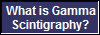 What is Gamma
Scintigraphy?
