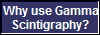 Why use Gamma
Scintigraphy?