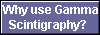  Why use Gamma
Scintigraphy? 